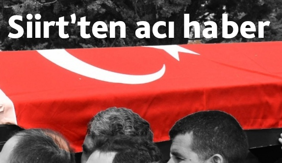 Siirt’ten acı haber!
