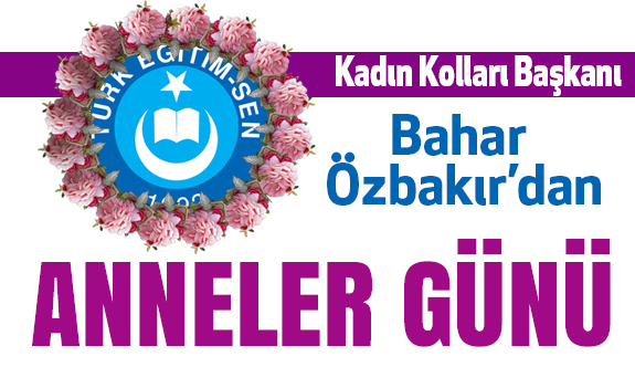 TES Kadın Kolları Başkanı Özbakır'dan"Anneler Günü" mesajı