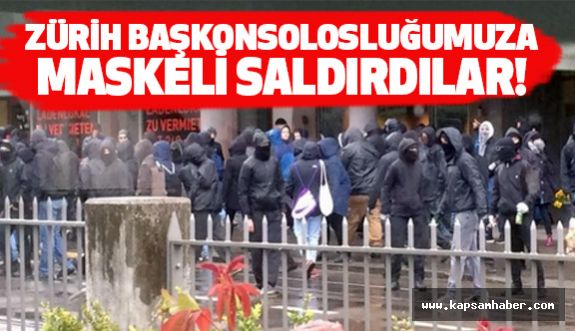 Zürih Başkonsolosluğumuza maskeli saldırı