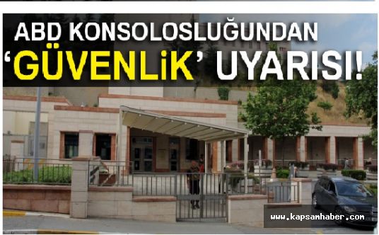 ABD İstanbul Konsolosluğundan uyarı geldi