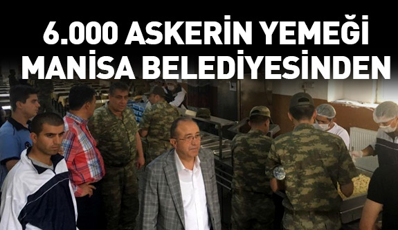 Askerin Yemeğini Manisa Belediyesi Verecek
