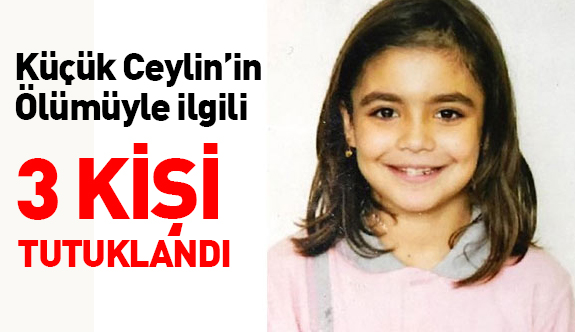 Ceylin'in ölümüyle ilgili tutuklama