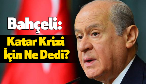 Devlet Bahçeli Katar Krizi İçin Ne Dedi?
