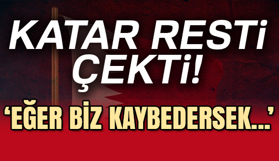 Katarlı Bakan’dan Rest! Eğer Biz Kaybedersek...