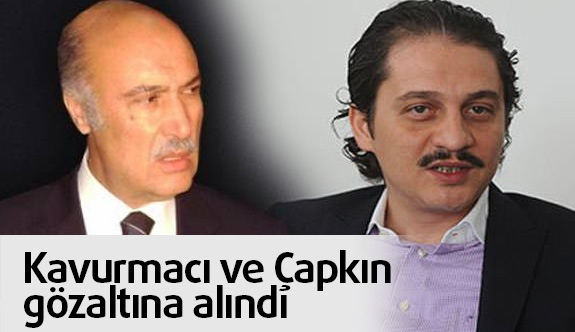 Kavurmacı ve Çapkın İstanbul'da gözaltına alındılar