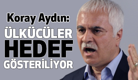 Koray Aydın Ülkücü Öğrencilerin Hedef Gösterilmesine Sert Tepki Gösterdi