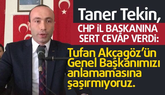 MHP İl Başkanı Tekin'den CHP'li Başkan Akcagöz'e Sert Cevap