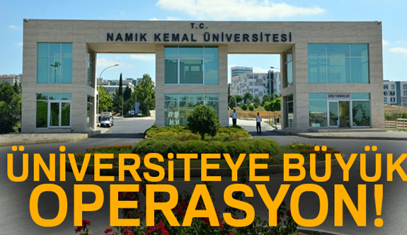 Namık Kemal Üniversitesi'nde Büyük Operasyon!