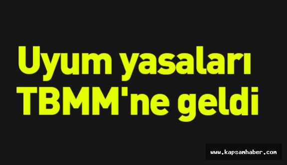 Uyum yasaları TBMM'ne Geldi