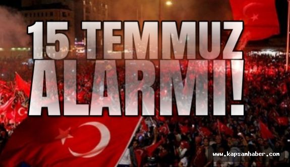 15 Temmuz Alarmı!