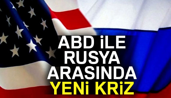 ABD ile Rusya Arasında Yeni Kriz