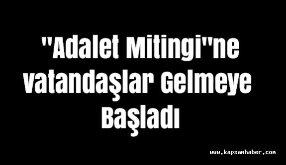 "Adalet Mitingi"ne vatandaşlar Gelmeye Başladı