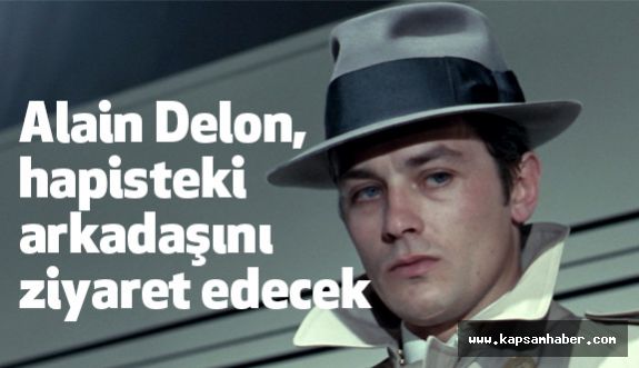 Alain Delon, hapisteki arkadaşını ziyaret edecek