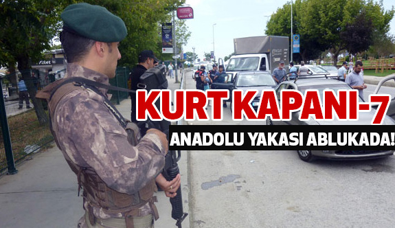 Anadolu Yakası'nda abluka, “Kurt Kapanı-7” Uygulaması...