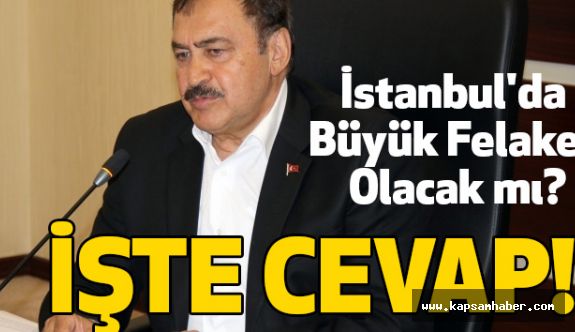 Bakan Eroğlu Açıkladı: İstanbul'da Büyük Felaket Olacak mı?