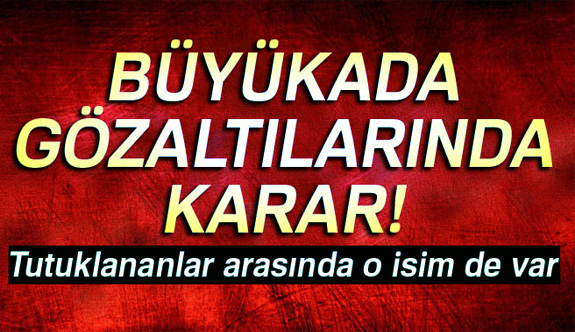 Büyükada gözaltılarında karar!