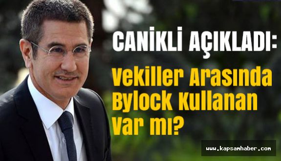 Canikli Açıkladı: Vekiller Arasında Bylock Kullanan Var mı?