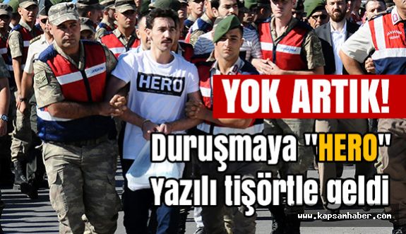 Duruşmaya "HERO" Yazılı Bir Tişörtle Geldi