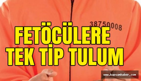 FETÖ'cülere Tek Tip Turuncu Tulum Kararı