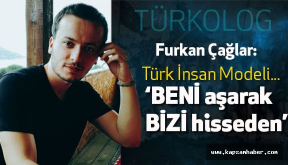 Furkan Çağlar; Türk İnsan Modeli...
