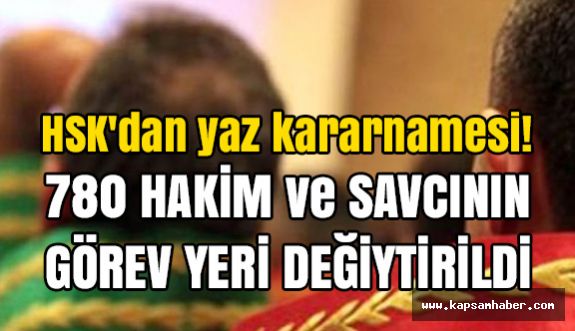 HSK'dan yaz kararnamesi: 780 Hakim ve Savcının Yeri Değiştirildi