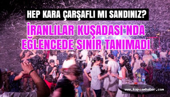 İranlılar Kuşadası'nda Eğlencede Sınır Tanımadı