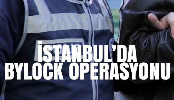 İstanbul'da 'Bylock' operasyonu