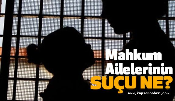Mahkum Ailelerinin Suçu Ne?