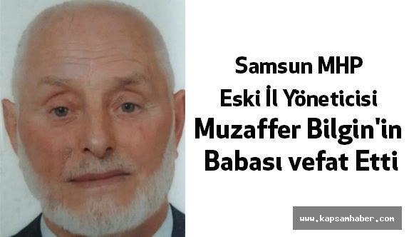 MHP Eski İl Yöneticisi Muzaffer Bilgin'in Babası vefat Etti