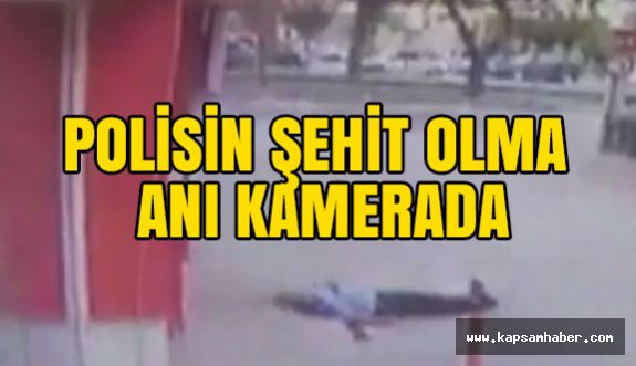 Polisin şehit olma anı...