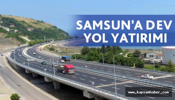 Samsun’a 302 milyon TL'lik yol yapılacak