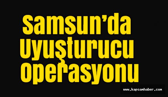 Samsun’da Uyuşturucu satanlara Darbe
