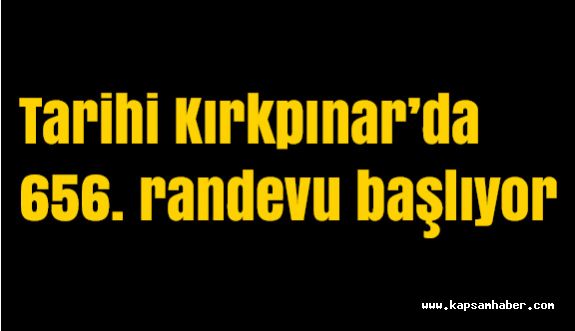 Tarihi Kırkpınar’da 656. randevu başlıyor