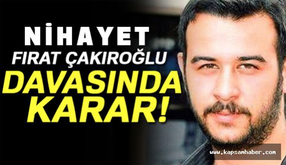 Ülkücü Fırat Yılmaz Çakıroğlu'nun katilleri hakkında Karar