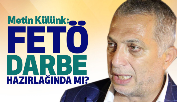 AK Partili Külünk Cevap Verdi: FETÖ yeni Darbe hazırlığında mı?