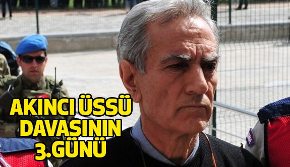 Akıncı Üssü Davasının 3. Celsesi Başladı