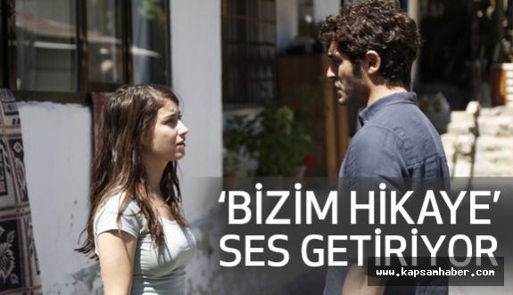 "Bizim Hikaye" Ses Getiriyor