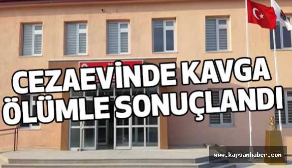 Cezaevinde Mahkumların Kavgasından Ölüm Çıktı