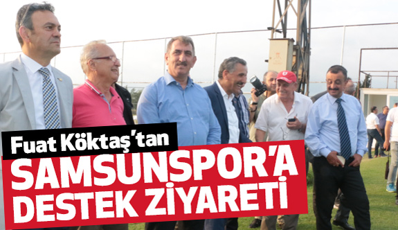 Fuat Köktaş, Samsunspor'a moral ve destek ziyaretinde bulundu