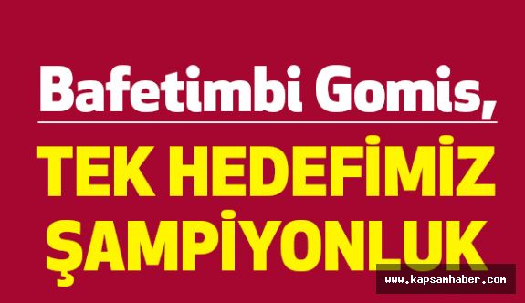 Gomis: Tek hedefimiz şampiyonluk