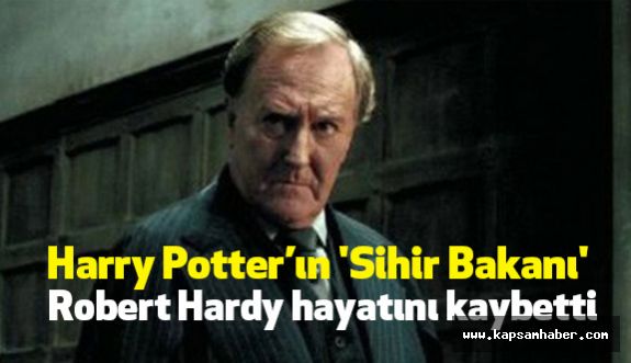 Harry Potter’ın 'Sihir Bakanı' hayatını kaybetti