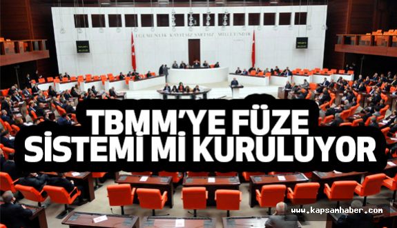 TBMM'ye FÜZE Sistemi mi Kuruluyor?