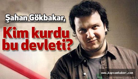 Ünlü Komedyen Gökbakar: Kim Kurdu Bu Devleti?