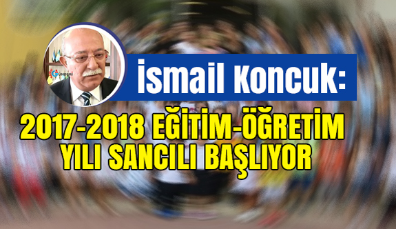 2017-2018 Eğitim-Öğretim Yılı Sancılı Başlıyor