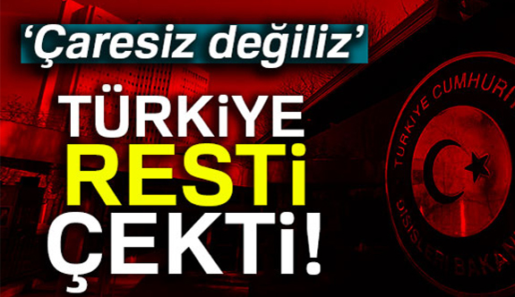 Çavuşoğlu Rest Çekti: Türkiye hiç bir zaman çaresiz değildir!
