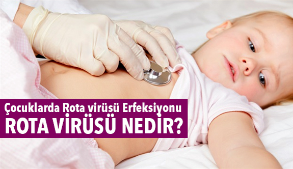 Çocuklarda Rota virüsü Erfeksiyonu; Rota virüsü Nedir?