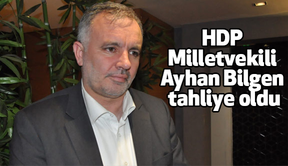 HDP'li Ayhan Bilgen tahliye oldu