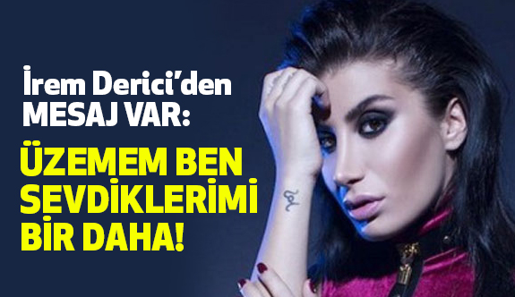 İrem Derici'den Duygu Dolu Mesaj!