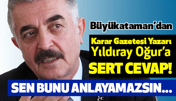 MHP'li Büyükataman'dan Yıldıray Oğur'a Sert Cevap