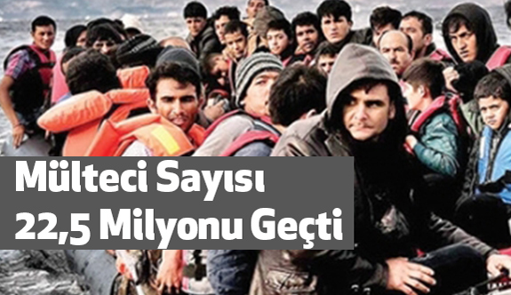 Mülteci Sayısı 22,5 Milyonu Geçti